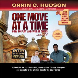 One Move at a Time: How to Play and Win at Chess and Life