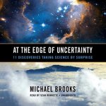 At the Edge of Uncertainty: 11 Discoveries Taking Science by Surprise