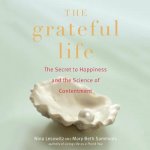 The Grateful Life: The Secret to Happiness and the Science of Contentment