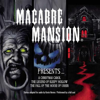 Macabre Mansion Presents a Christmas Carol, the Legend of Sleepy Hollow, and the Fall of the House of Usher