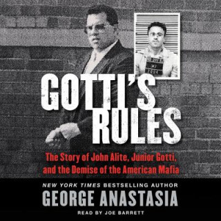 Gotti S Rules: The Story of John Alite, Junior Gotti, and the Demise of the American Mafia