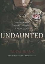 Undaunted: The Real Story of America's Servicewomen in Today's Military