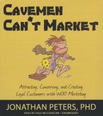 Cavemen Can't Market: Attracting, Conversing, and Creating Loyal Customers with WOO Marketing