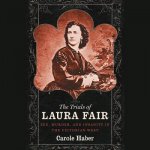 The Trials of Laura Fair: Sex, Murder, and Insanity in the Victorian West