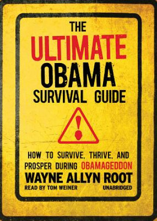 The Ultimate Obama Survival Guide: How to Survive, Thrive, and Prosper During Obamageddon
