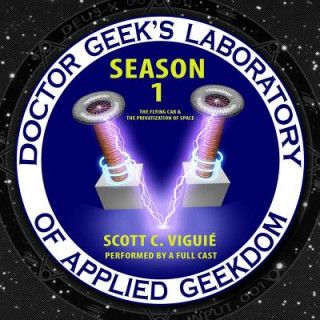 Doctor Geek's Laboratory, Season 1: The Flying Car & the Privatization of Space