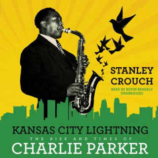 Kansas City Lightning: The Rise and Times of Charlie Parker