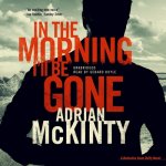 In the Morning I LL Be Gone: A Detective Sean Duffy Novel
