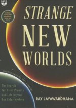 Strange New Worlds: The Search for Alien Planets and Life Beyond Our Solar System