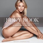 The Body Book: The Law of Hunger, the Science of Strength, and Other Ways to Love Your Amazing Body