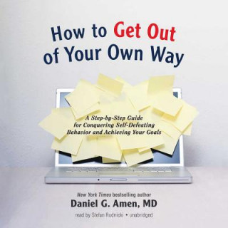 How to Get Out of Your Own Way: A Step-By-Step Guide for Identifying and Achieving Your Own Goals
