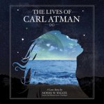 The Lives of Carl Atman: A Love Story