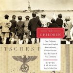 50 Children: One Ordinary American Couple's Extraordinary Rescue Mission Into the Heart of Nazi Germany