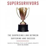 Supersurvivors: The Surprising Link Between Suffering and Success