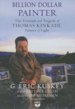 Billion Dollar Painter the Triumph and Tragedy of Thomas Kinkade, Painter of Light