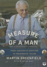 Measure of a Man: From Auschwitz Survivor to the Presidents Tailor