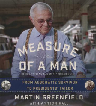 Measure of a Man: From Auschwitz Survivor to the Presidents Tailor