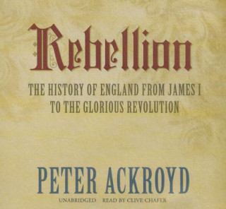 Rebellion: The History of England from James I to the Glorious Revolution