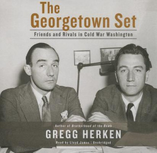 The Georgetown Set: Friends and Rivals in Cold War Washington