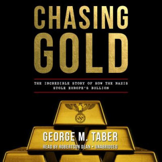 Chasing Gold: The Incredible Story Behind the Nazi Search for Europe S Bullion