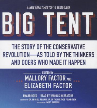 Big Tent: The Story of the Conservative Revolution as Told by the Thinkers and Doers Who Made It Happen