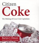 Citizen Coke: The Making of Coca-Cola Capitalism