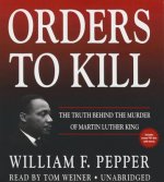 Orders to Kill: The Truth Behind the Murder of Martin Luther King