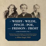 A   Whiff of Wilde, a Pinch of Poe, and a Frisson of Frost: Selections from a Dab of Dickens & a Touch of Twain, Literary Lives from Shakespeare S Old