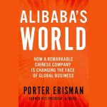 Alibaba S World: How a Remarkable Chinese Company Is Changing the Face of Global Business