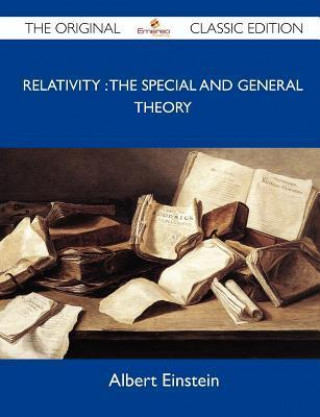 Relativity: The Special and General Theory - The Original Classic Edition