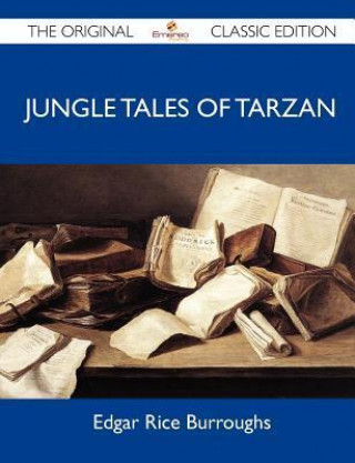 Jungle Tales of Tarzan - The Original Classic Edition