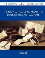 The Yoga Sutras of Patanjali: The Book of the Spiritual Man - The Original Classic Edition