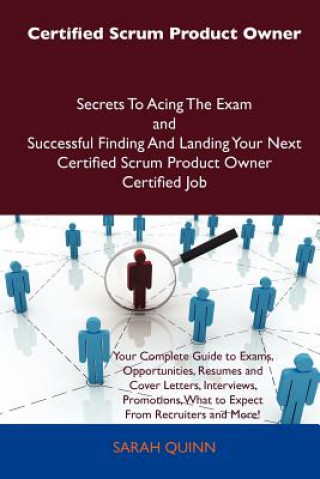 Certified Scrum Product Owner Secrets to Acing the Exam and Successful Finding and Landing Your Next Certified Scrum Product Owner Certified Job
