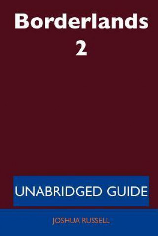 Borderlands 2 - Unabridged Guide