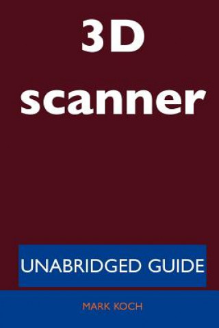 3D Scanner - Unabridged Guide