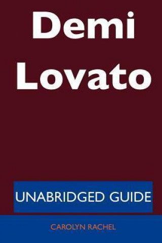 Demi Lovato - Unabridged Guide
