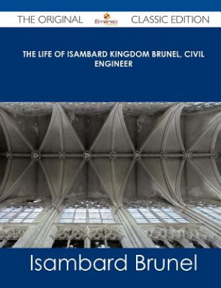 The Life of Isambard Kingdom Brunel, Civil Engineer