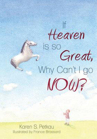 If Heaven Is So Great, Why Can't I Go -- Now?