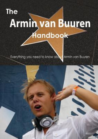 The Armin Van Buuren Handbook - Everything You Need to Know about Armin Van Buuren