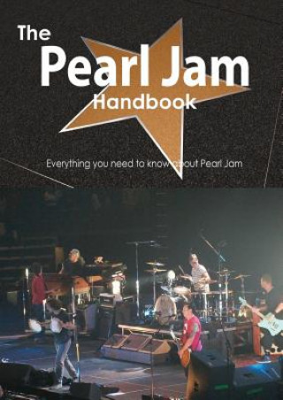 The Pearl Jam Handbook - Everything You Need to Know about Pearl Jam
