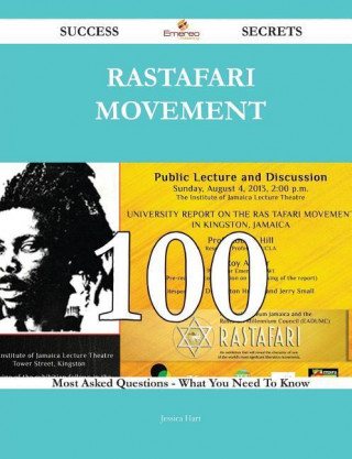 Rastafari Movement 100 Success Secrets - 100 Most Asked Questions on Rastafari Movement - What You Need to Know