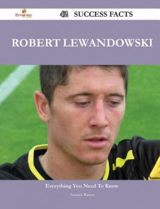 Robert Lewandowski 42 Success Facts - Everything You Need to Know about Robert Lewandowski