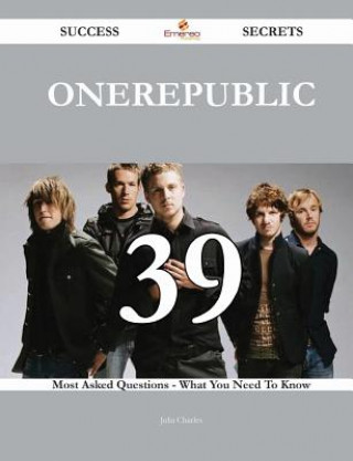 OneRepublic 39 Success Secrets - 39 Most Asked Questions On OneRepublic - What You Need To Know