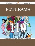 Futurama 110 Success Secrets - 110 Most Asked Questions on Futurama - What You Need to Know