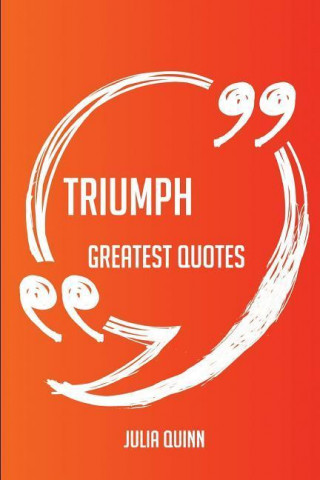 Triumph Greatest Quotes - Quick, Short, Medium or Long Quotes. Find the Perfect Triumph Quotations for All Occasions - Spicing Up Letters, Speeches, a