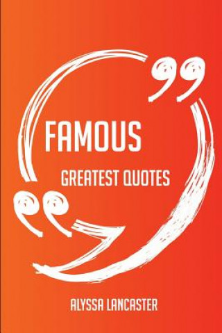 Famous Greatest Quotes - Quick, Short, Medium or Long Quotes. Find the Perfect Famous Quotations for All Occasions - Spicing Up Letters, Speeches, and