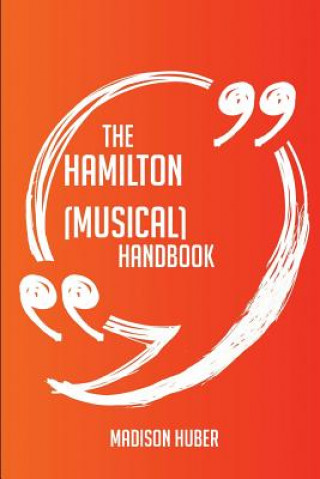 The Hamilton (Musical) Handbook - Everything You Need to Know about Hamilton (Musical)