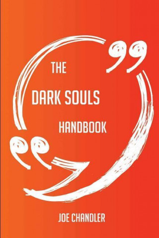 The Dark Souls Handbook - Everything You Need to Know about Dark Souls