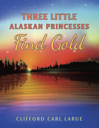 Three Little Alaskan Princesses Find Gold