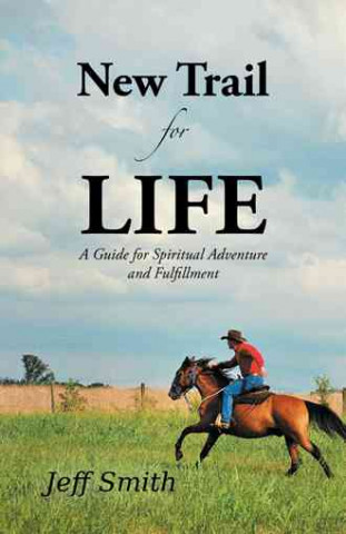 New Trail for Life: A Guide for Spiritual Adventure and Fulfillment